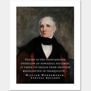 William Wordsworth portrait and  quote: Poetry is the spontaneous overflow of powerful feelings: it takes its origin from emotion recollected in tranquillity... Posters and Art